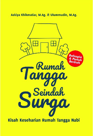 Rumah Tangga Seindah Surga : Kisah Keseharian Rumah Tangga Nabi